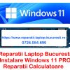 INSTALARE WINDOWS 11 PRO BUCURESTI PRET PE SITE REPARATII PC